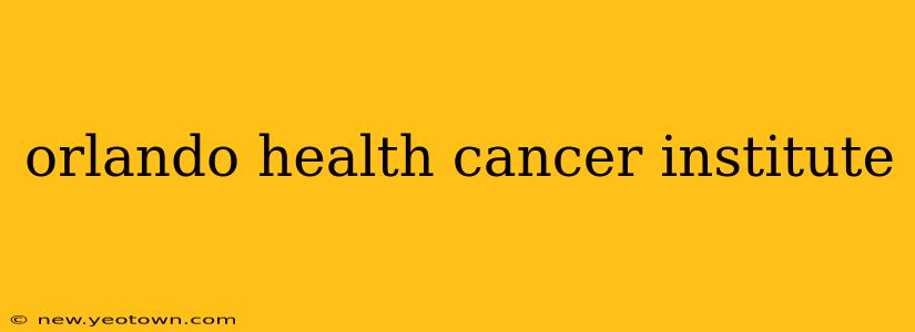 orlando health cancer institute