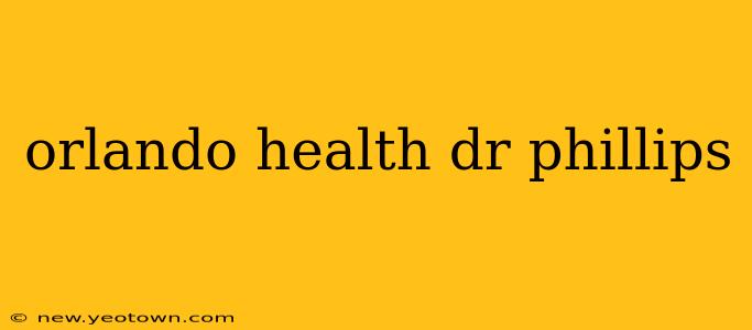 orlando health dr phillips