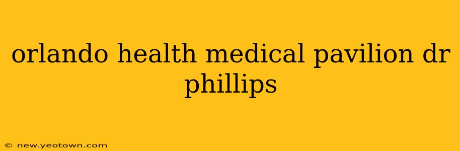 orlando health medical pavilion dr phillips
