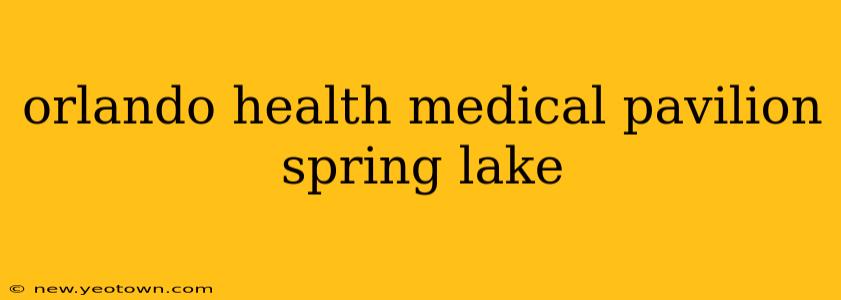 orlando health medical pavilion spring lake