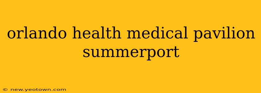 orlando health medical pavilion summerport