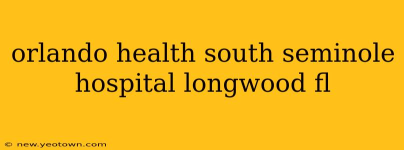 orlando health south seminole hospital longwood fl