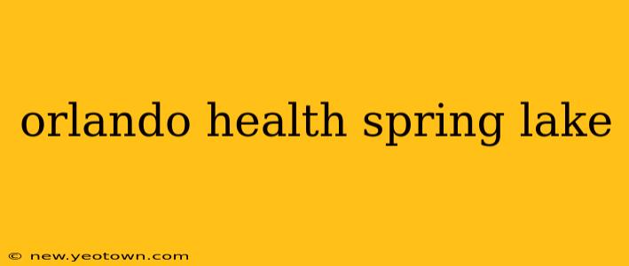 orlando health spring lake