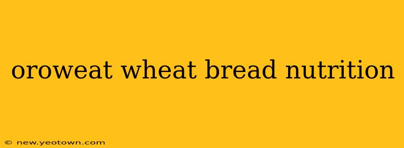 oroweat wheat bread nutrition