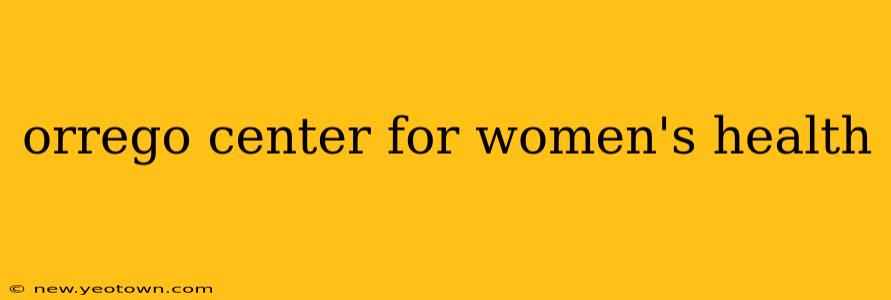 orrego center for women's health
