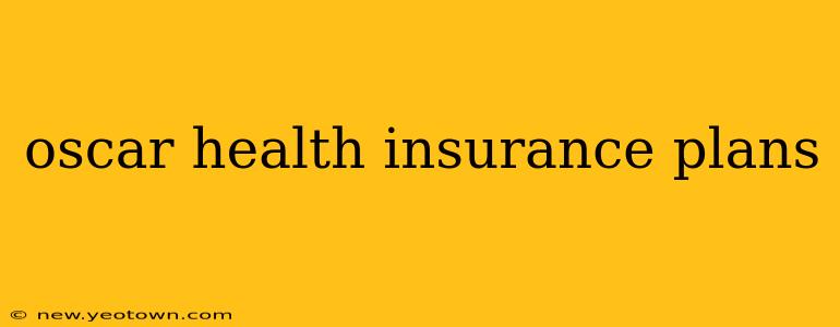 oscar health insurance plans