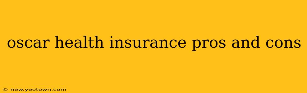 oscar health insurance pros and cons