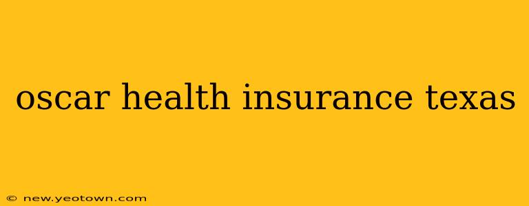 oscar health insurance texas