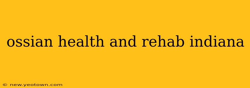 ossian health and rehab indiana