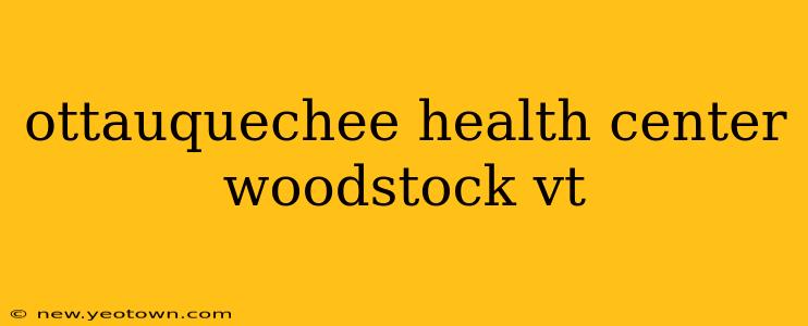 ottauquechee health center woodstock vt