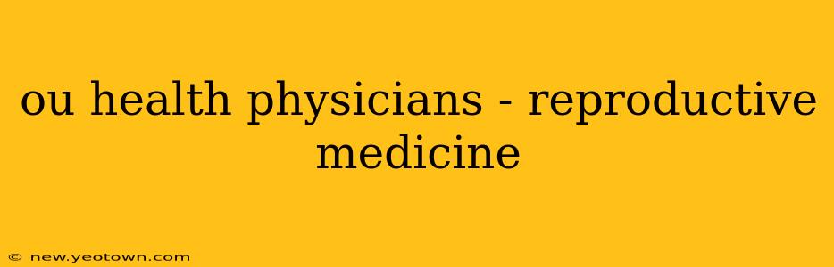 ou health physicians - reproductive medicine