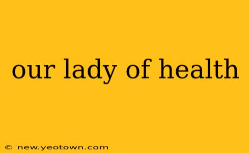 our lady of health