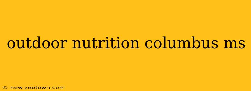 outdoor nutrition columbus ms