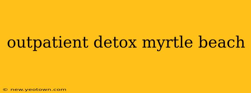outpatient detox myrtle beach