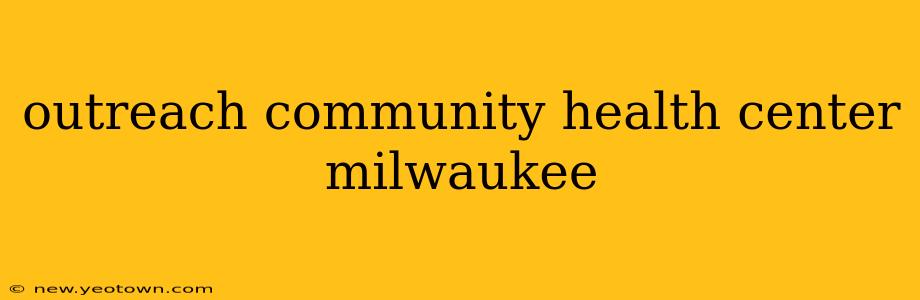 outreach community health center milwaukee