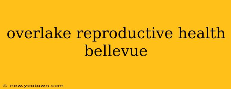 overlake reproductive health bellevue