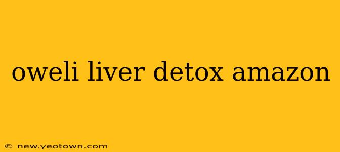oweli liver detox amazon