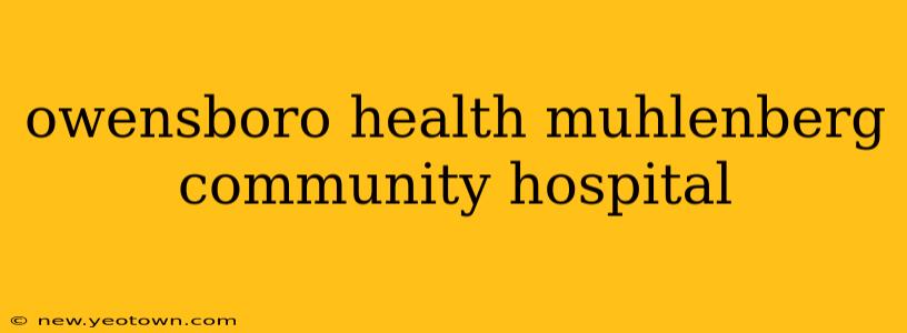 owensboro health muhlenberg community hospital