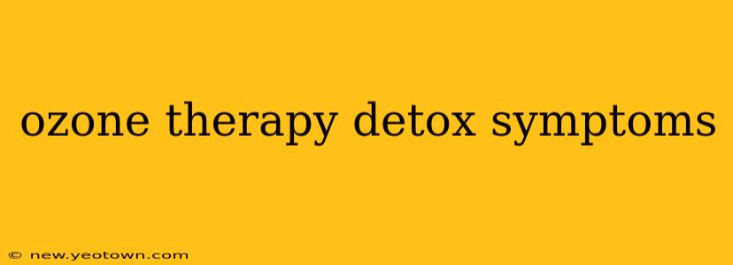 ozone therapy detox symptoms