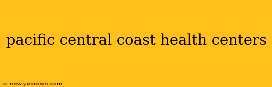pacific central coast health centers