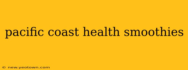 pacific coast health smoothies