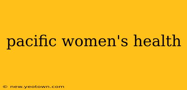 pacific women's health