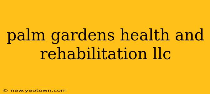 palm gardens health and rehabilitation llc