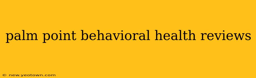palm point behavioral health reviews