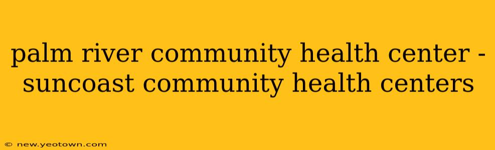 palm river community health center - suncoast community health centers