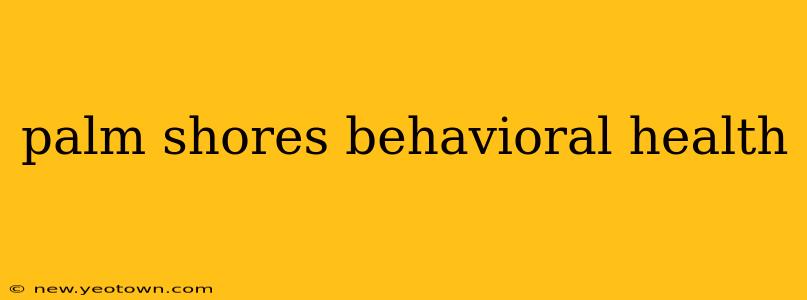 palm shores behavioral health