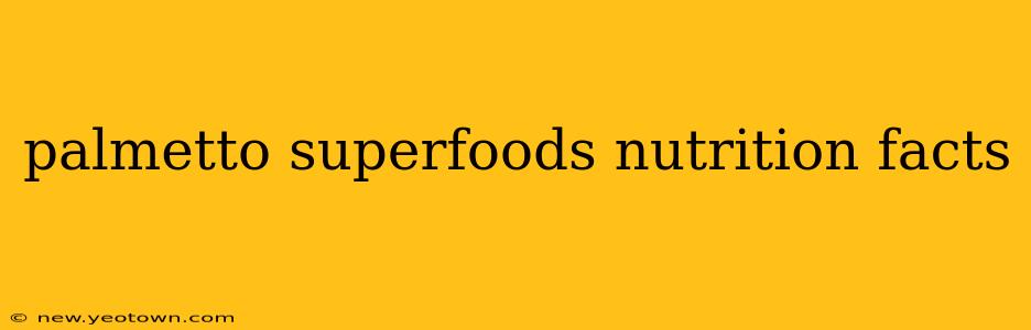 palmetto superfoods nutrition facts