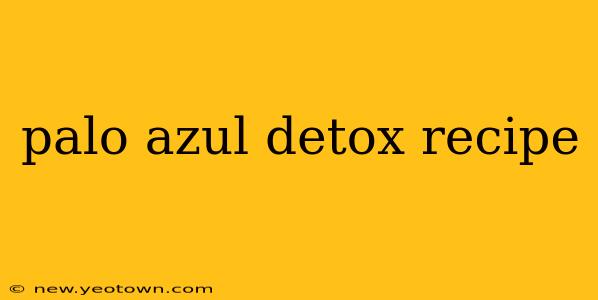 palo azul detox recipe