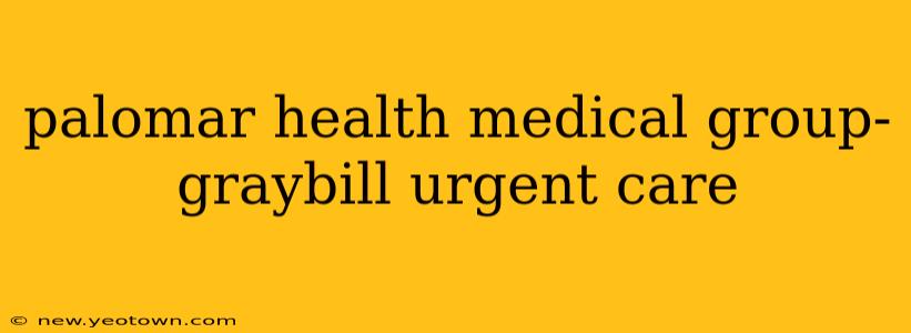palomar health medical group- graybill urgent care