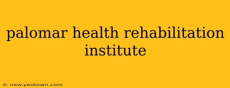 palomar health rehabilitation institute
