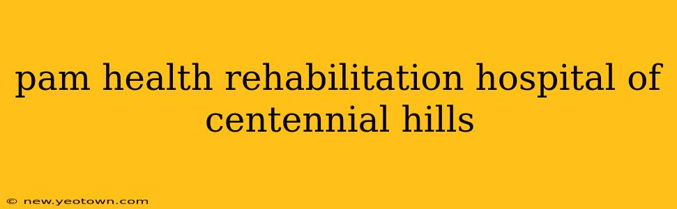 pam health rehabilitation hospital of centennial hills