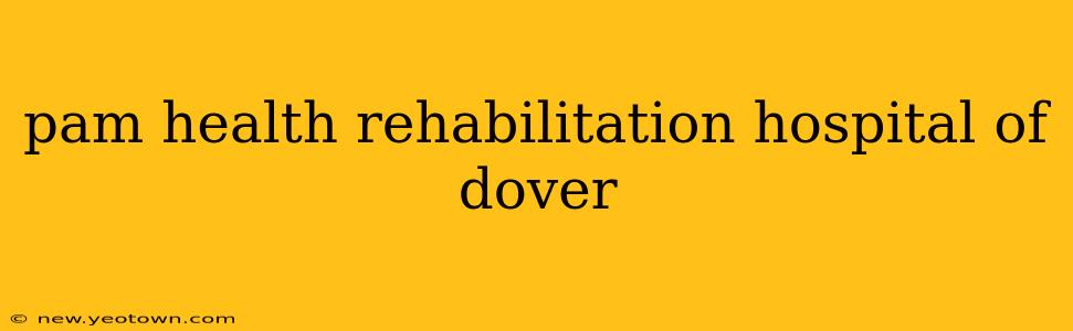 pam health rehabilitation hospital of dover