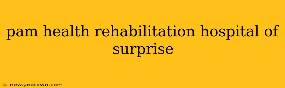 pam health rehabilitation hospital of surprise
