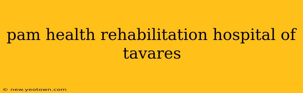 pam health rehabilitation hospital of tavares