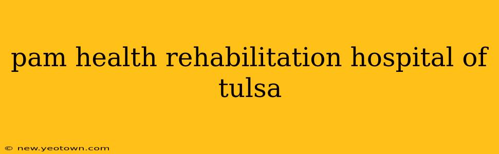 pam health rehabilitation hospital of tulsa