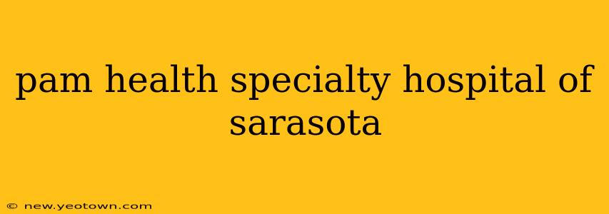 pam health specialty hospital of sarasota