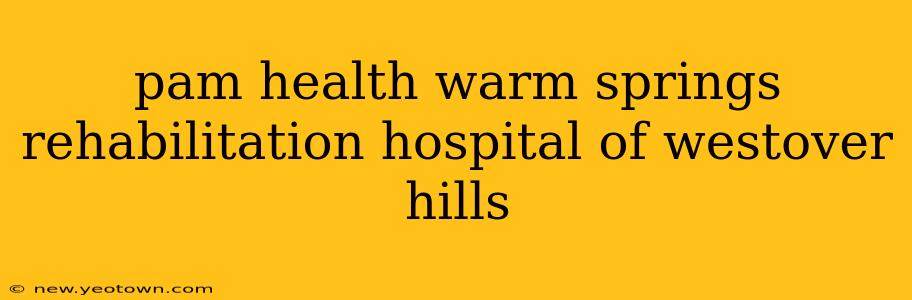 pam health warm springs rehabilitation hospital of westover hills