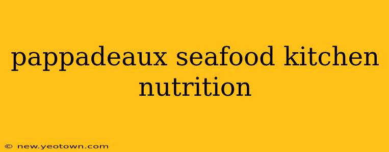 pappadeaux seafood kitchen nutrition