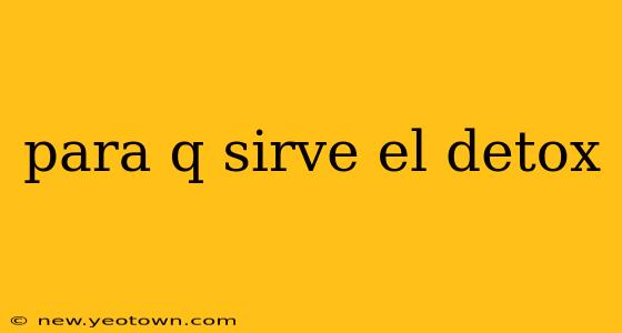 para q sirve el detox