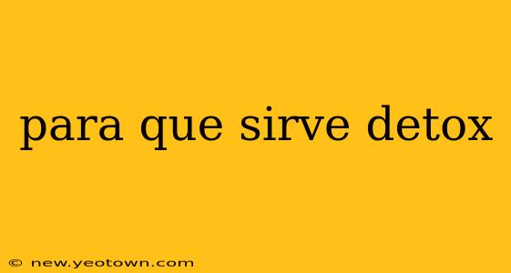 para que sirve detox