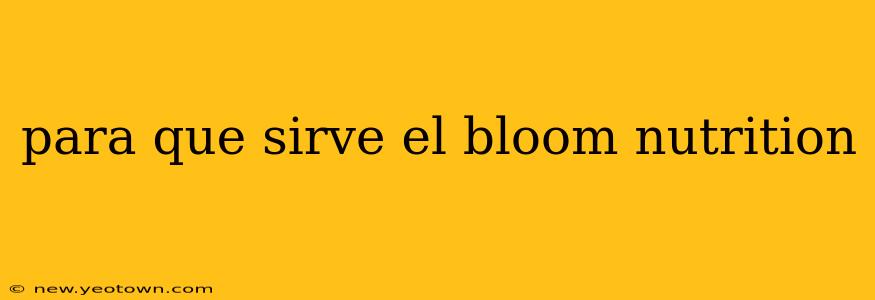 para que sirve el bloom nutrition