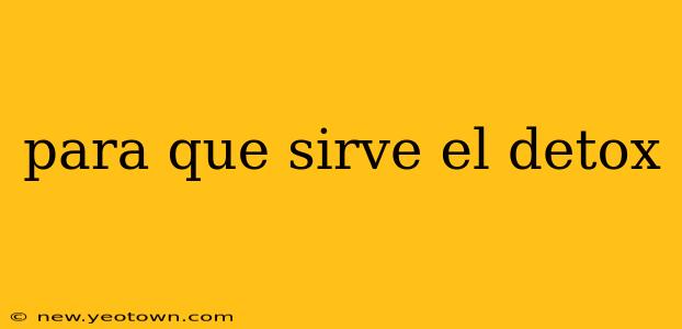 para que sirve el detox