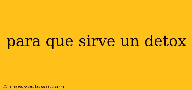 para que sirve un detox