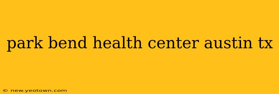 park bend health center austin tx