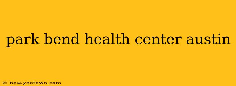 park bend health center austin