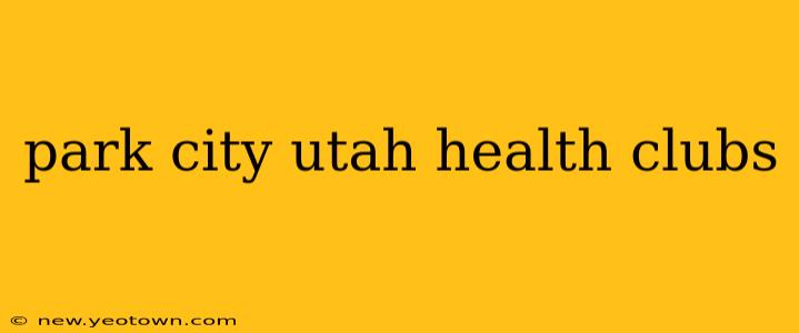 park city utah health clubs